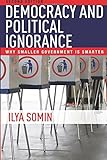 Democracy and Political Ignorance: Why Smaller Government Is Smarter, Second Edition
