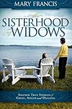 The Sisterhood of Widows: Sixteen True Stories of Grief, Anger and Healing by 