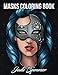 Masks Coloring Book: An Adult Coloring Book with Animal Masks, Flower Masks, Fantasy Masks, Steampunk Masks, and More! by 