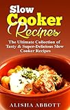Slow Cooker: The Ultimate Collection of Tasty & Super-Delicious  Slow Cooker Recipes