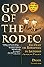 God of the Rodeo: The Quest for Redemption in Louisiana's Angola Prison