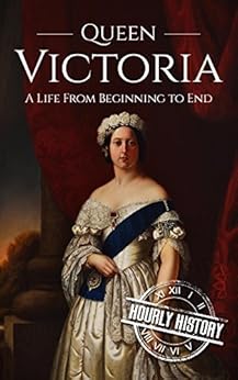 Amazon Com Queen Victoria A Life From Beginning To End