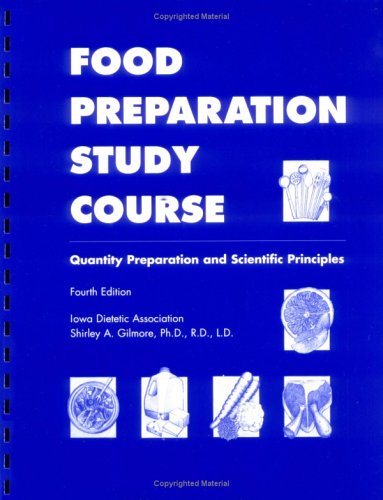 Food Preparation Study Course: Quantity Preparation and Scientific Principles, by Shirley A. Gilmore Food Preparation Study Course: Quantity Preparation and Scientific Principles, by Shirley A. Gilmore