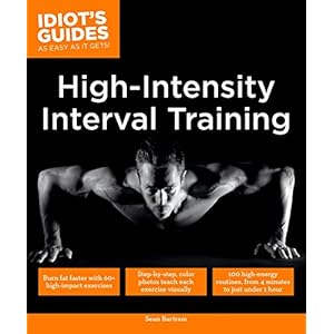 High Intensity Interval Training: Burn Fat Faster with 60-Plus High-Impact Exercises (Idiot's Guides)