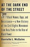 At the Dark End of the Street: Black Women, Rape, and Resistance--A New History of the Civil Rights Movement from Rosa Parks to the Rise of Black Power
