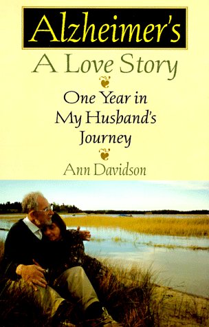 Alzheimer's, a Love Story: One Year in My Husband's Journey by Ann Davidson