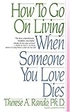 How To Go On Living When Someone You Love Dies by Rando, Therese A. (1991) Paperback