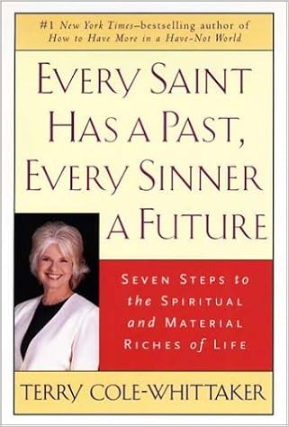 Every Saint Has a Past, Every Sinner a Future: Seven Steps to the Spiritual and Material Riches of Life, by Terry Cole-Whittaker