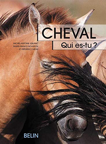 Cheval qui es-tu ?: Qui es-tu ? (Ethologie) (French Edition) by Marie-France Bouissou, Frédéric Chéhu, Michel-Antoine Leblanc