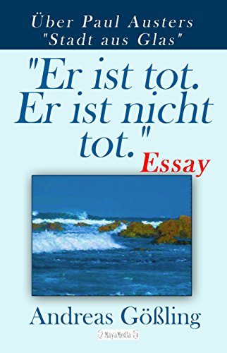 "Er ist tot. Er ist nicht tot.": Über Paul Austers "Stadt aus Glas" (German Edition)
