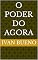 Livro O PODER DO AGORA (AUTO CONHECIMENTO E PRESENÇA Livro 1)
