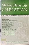 Making Home Life Christian (Parent Guidance Series, 2)