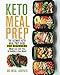 Keto Meal Prep: The Ultimate Keto Meal Prep Guide for Beginners (Weight Loss, Save Time, Eat Healthier & Save Money)