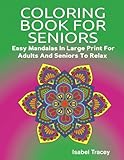 Coloring Book For Seniors: Easy Mandalas In Large Print For Adults And Seniors To Relax by 