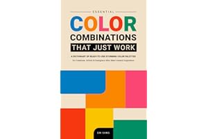 ESSENTIAL COLOR COMBINATIONS That Just Work: A dictionary of Ready-to-Use Stunning Color Palettes for Creatives, Artists and Designers Who Want Instant Inspiration (Color Dictionaries)