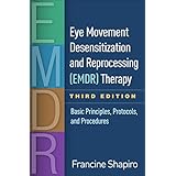Eye Movement Desensitization and Reprocessing (EMDR) Therapy, Third Edition: Basic Principles, Protocols, and Procedures