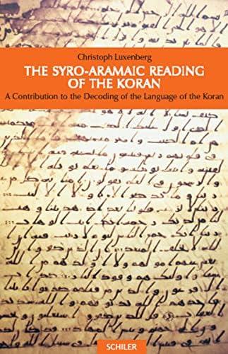 The Syro-Aramaic Reading Of The Koran: A Contribution to the Decoding of the Language of the Koran