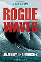 Rogue Waves: Anatomy of a Monster Rogue Waves: Anatomy of a Monster