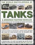 The World Encyclopedia of Tanks & Armoured Fighting Vehicles: An Illustrated History Of The World's by