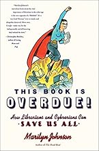 This Book Is Overdue!: How Librarians and Cybrarians Can Save Us All