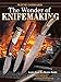 The Wonder of Knifemaking