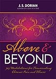 Above and Beyond: 365 Meditations for Transcending Chronic Pain and Illness by J.S. Dorian