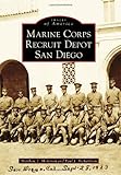 Marine Corps Recruit Depot San Diego (Images of America) by Matthew J. Morrison, Paul J. Richardson