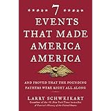 Seven Events That Made America America: And Proved That the Founding Fathers Were Right All Along