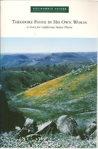 Theodore Payne in His Own Words: A Voice for California Native Plants by Theodore Payne