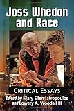Joss Whedon and Race: Critical Essays by Mary Ellen Iatropoulos, Lowery A Woodall III