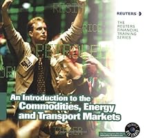 An Introduction to The Commodities, Energy & Transport Markets (Reuters: Our World Now)