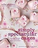 Simply Spectacular Cakes: Beautiful Designs for Irresistible Cakes and Cookies by 