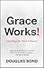 Grace Works!: (And Ways We Think It Doesn’t)