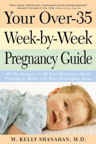Download Your Over-35 Week-by-Week Pregnancy Guide: All the Answers to All Your Questions About Pregnancy, Birth, and Your Developin g Baby Download Your Over-35 Week-by-Week Pregnancy Guide: All the Answers to All Your Questions About Pregnancy, Birth, and Your Developin g Baby