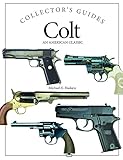Colt: An American Classic (Collector's Guides) by Michael E. Haskew