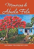 Memorias De Abuela Fela (Spanish Edition) by Socorro Velázquez Lara