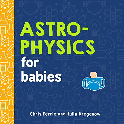 Astrophysics for Babies Ferrie, Chris, Kregenow, Julia 9781492671138
