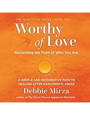 Worthy of Love: A Gentle and Restorative Path to Healing After Narcissistic Abuse (The Narcissism Series, Book 2)