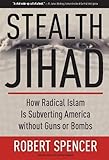 Stealth Jihad: How Radical Islam is Subverting America without Guns or Bombs