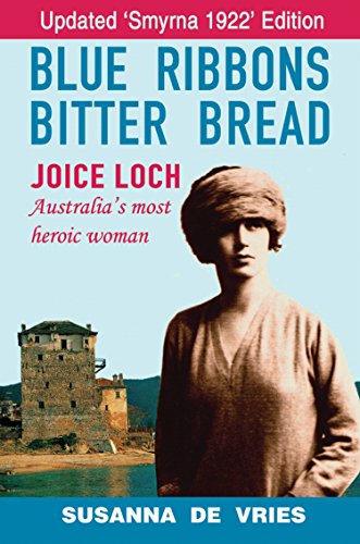 Blue Ribbons Bitter Bread: Joice Loch - Australia's Most Heroic Woman by Susanna de Vries