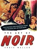 Art of Noir: The Posters And Graphics From The Classic Era Of Film Noir