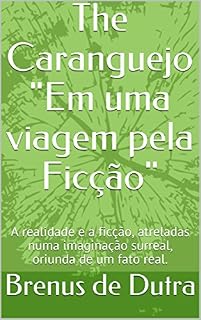 Livro The Caranguejo "Em uma viagem pela Ficção": A realidade e a ficção, atreladas numa imaginação surreal, oriunda de um fato real.