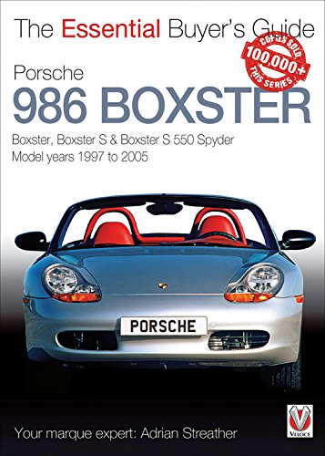 Porsche 986 Boxster: Boxster, Boxster S, Boxster S 550 Spyder: Model years 1997 to 2005 (Essential Buyer's Guide)