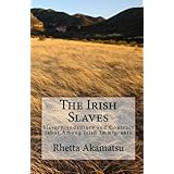 The Irish Slaves: Slavery, indenture and Contract labor Among Irish Immigrants