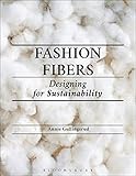 Fashion Fibers: Designing for Sustainability by Annie Gullingsrud