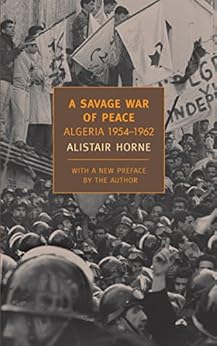A Savage War of Peace: Algeria 1954-1962 (New York Review Books Classics) by [Horne, Alistair]