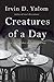 Creatures of a Day: And Other Tales of Psychotherapy