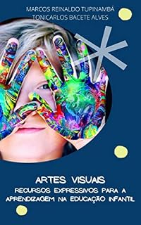 Livro ARTES VISUAIS: Recursos Expressivos para a Aprendizagem na Educação Infantil
