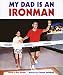 My Dad Is an Ironman by