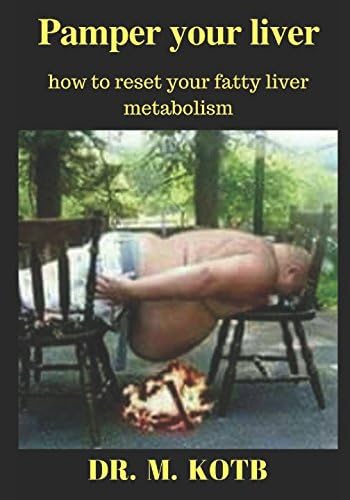 Pamper your liver: how to reset your fatty liver metabolism-The proven step by steps health program to reverse your insulin resistance and cure your fatty liver (all Natural,no Meds,no Budget,no Gym)